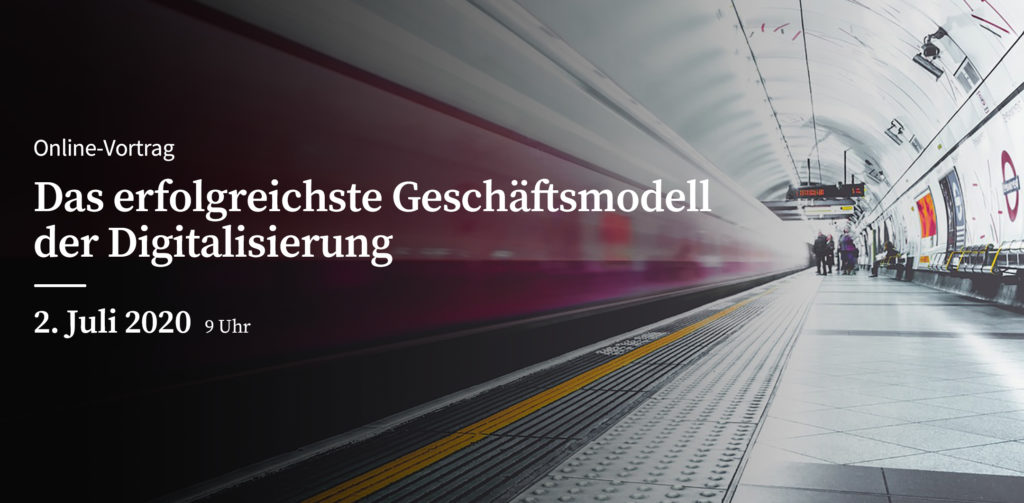 Das erfolgreichste Geschäftsmodell der Digitalisierung - online Vortrag am 02. Juli 2020